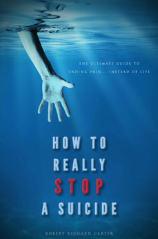How To Really Stop A Suicide: 'The Ultimate Guide To Ending Pain... Instead Of Life'